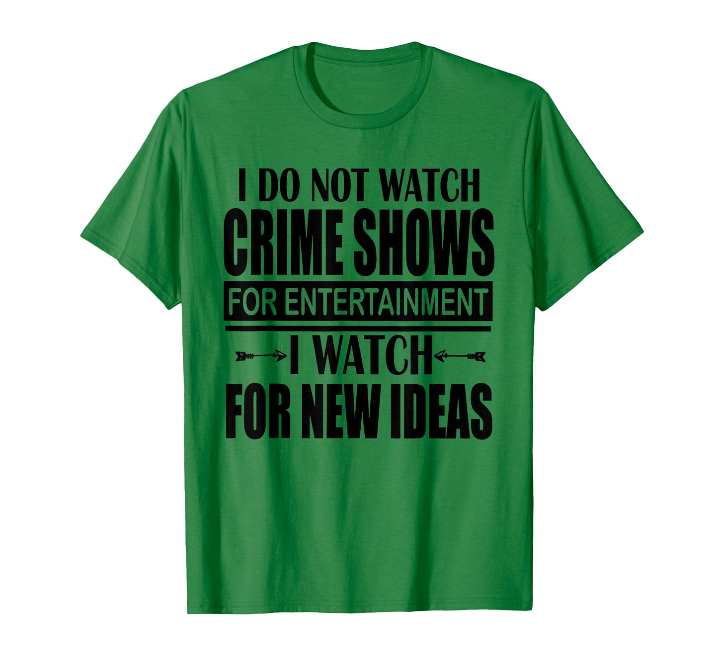 I Don't Watch CrimeShows for Entertainment I Watch for T-Shirt