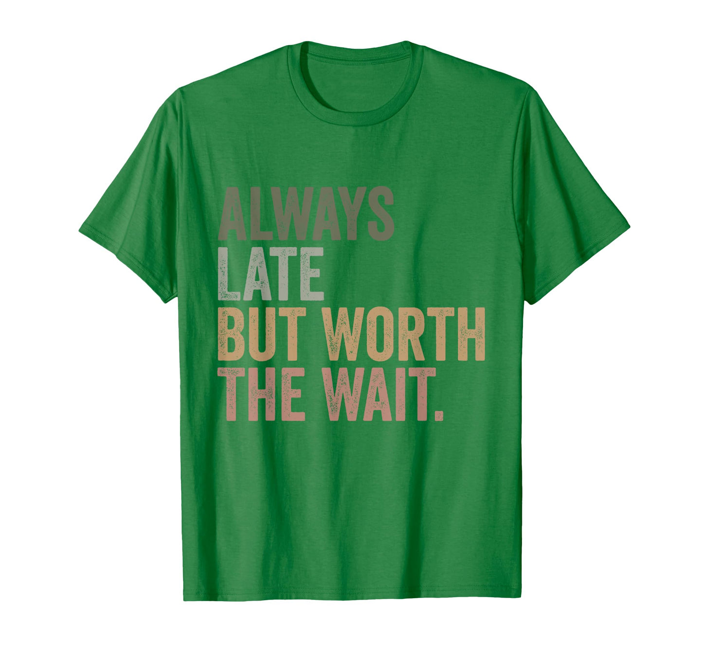 Funny Sarcastic Always Late But Worth The Wait Retro Women T-Shirt
