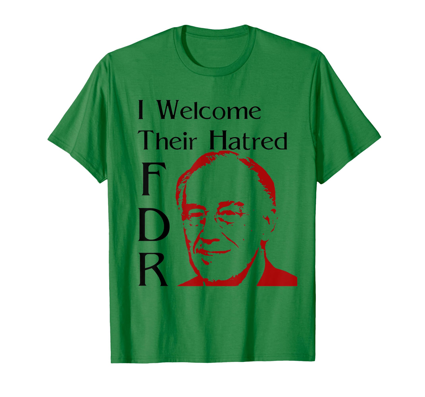 FDR Shirt - I welcome their hatred