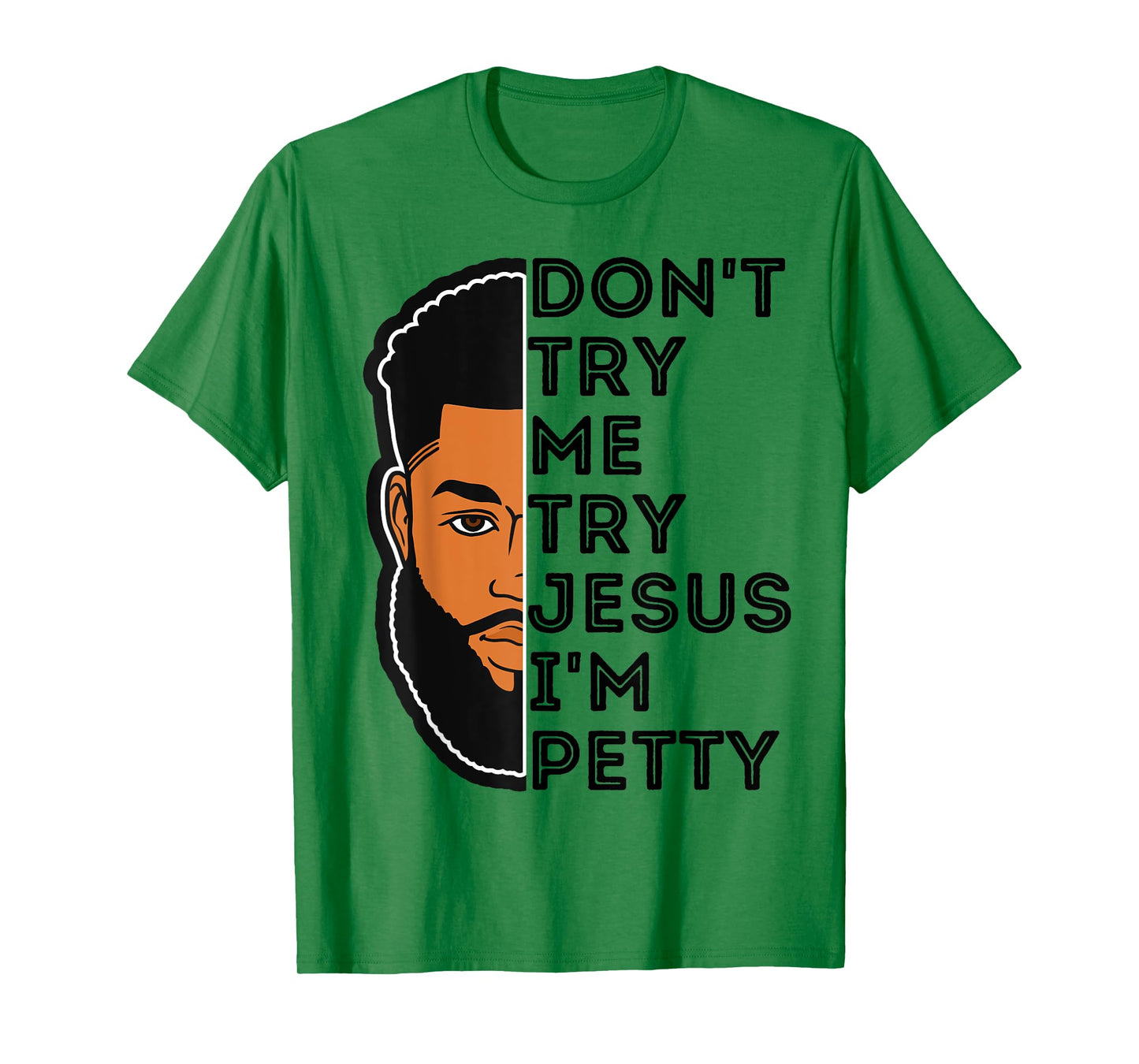 Don't Try Me Try Jesus I'm Petty Black Men Melanin King Fun T-Shirt