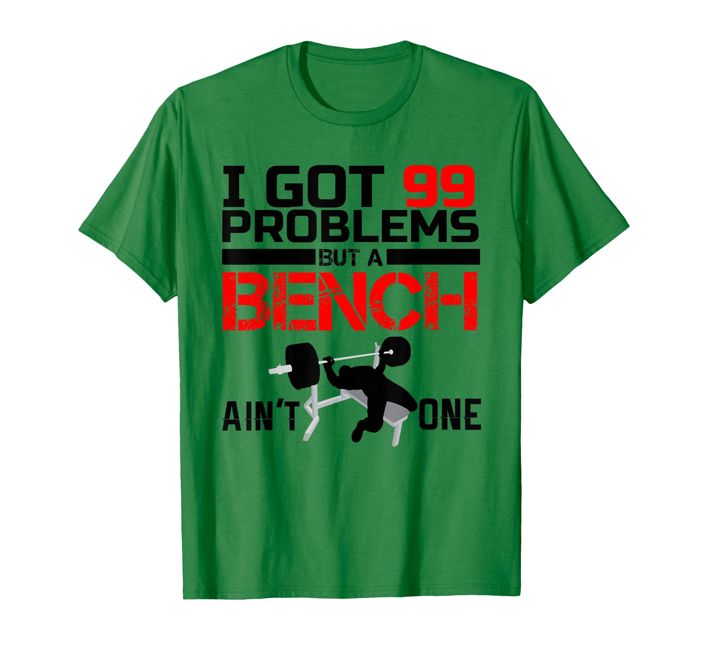 I Got 99 Problems But A Bench Aint One