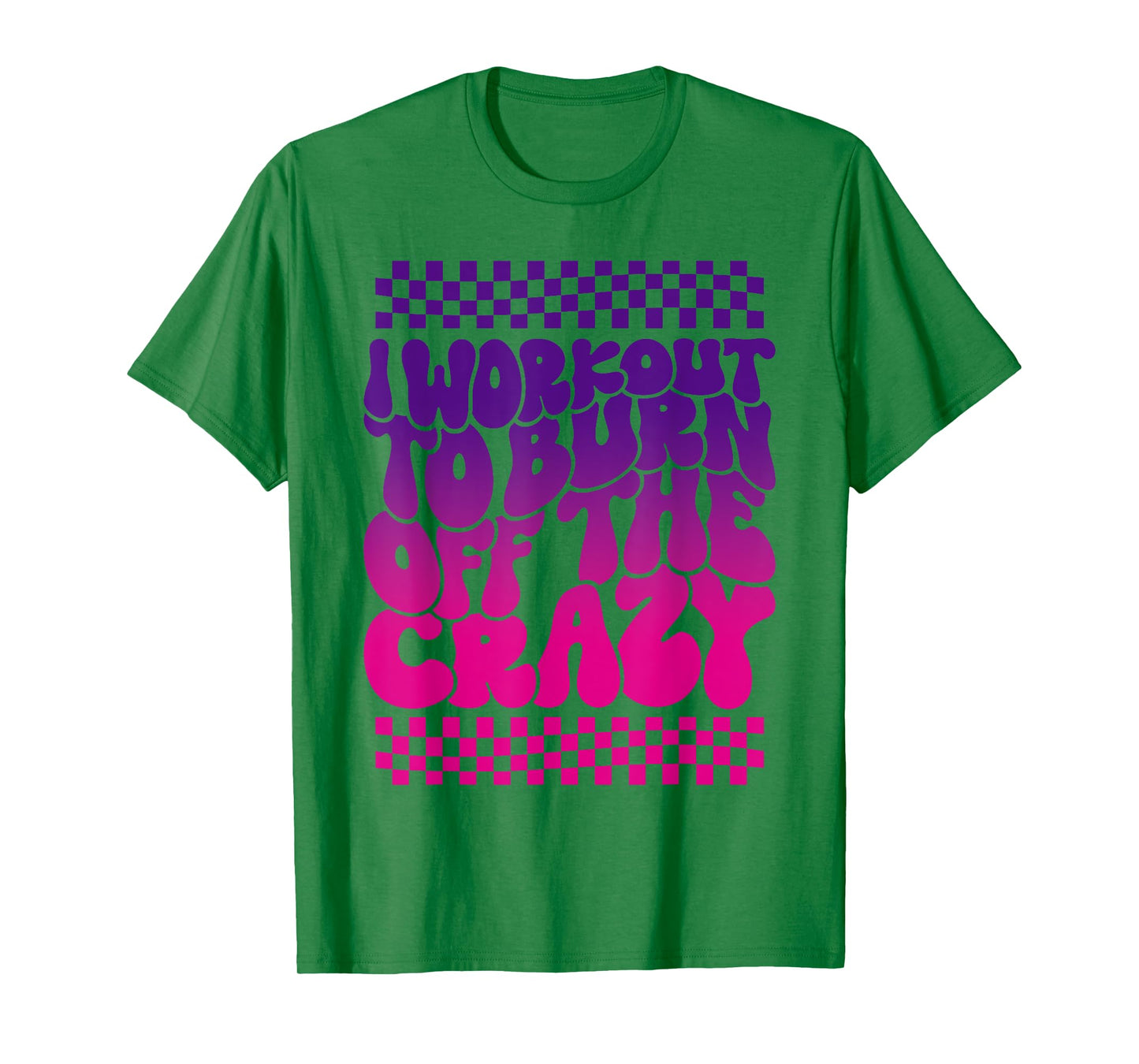 I Workout To Burn Off The Crazy Funny Gym For Women T-Shirt