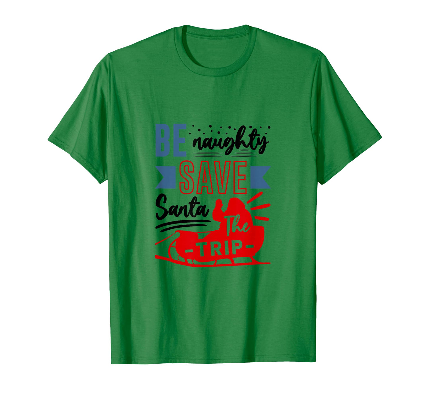 Be Naughty Save Santa Funny Christmas Humor Silly Holiday T-Shirt