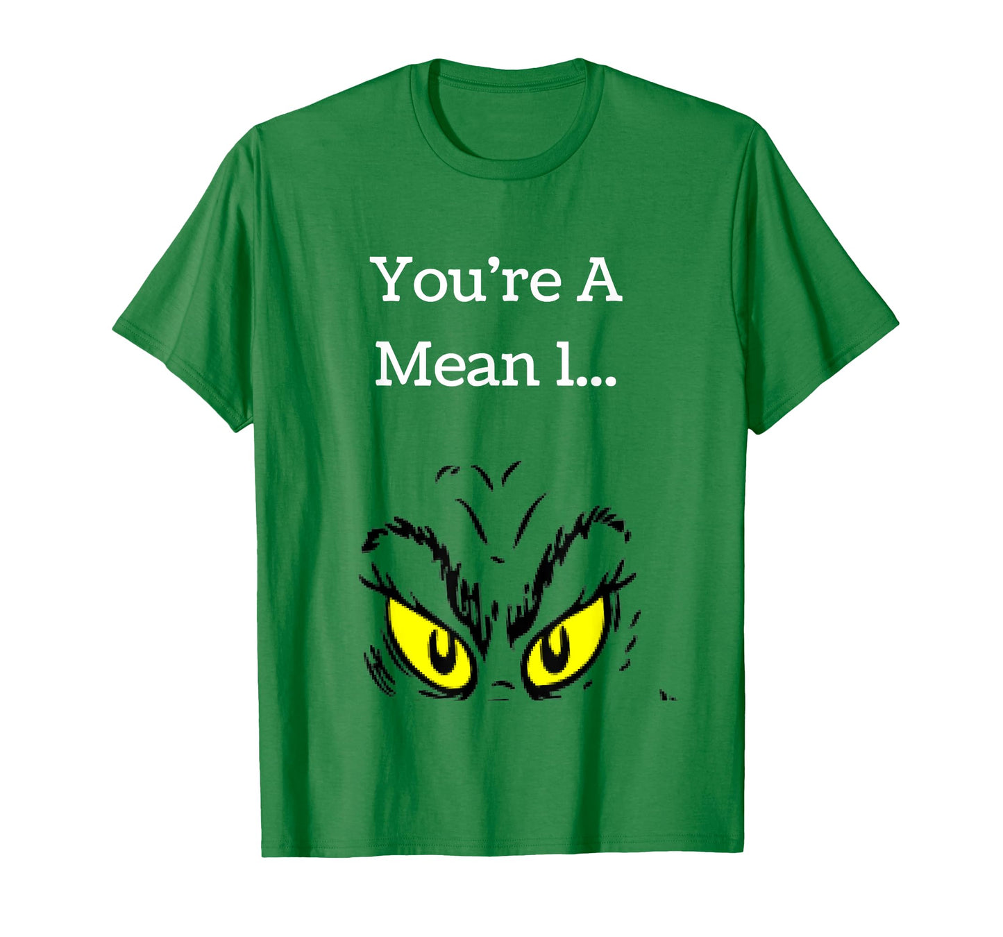 You're A Mean One Funny- Christmas Holiday TShirt T-Shirt