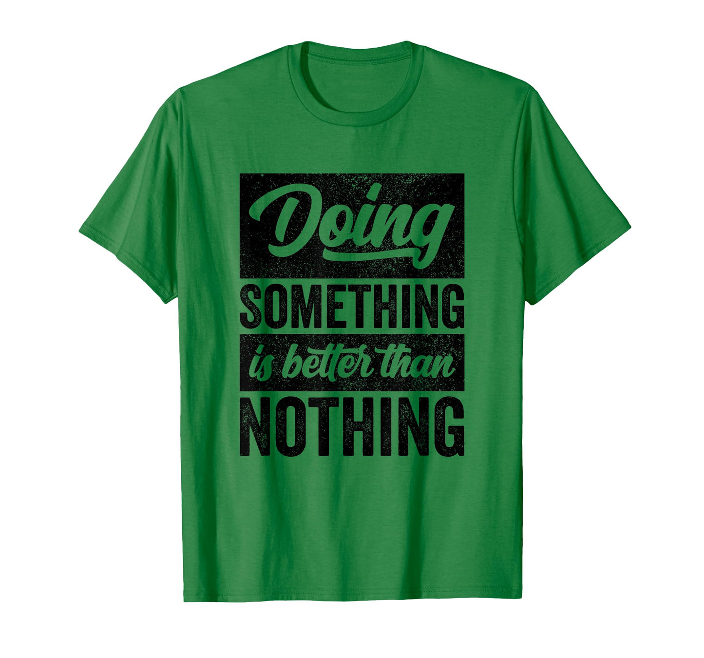 Doing Something Is Better Than Nothing Inspo Motivational T-Shirt