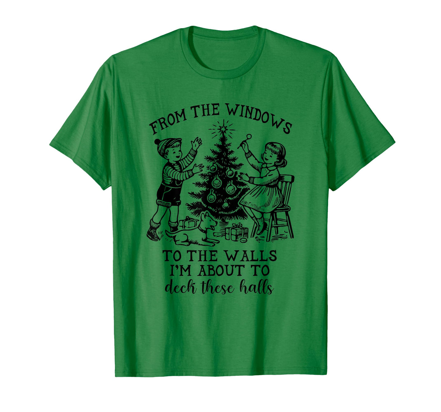 From The Windows To The Walls I'm About To Deck These Halls T-Shirt