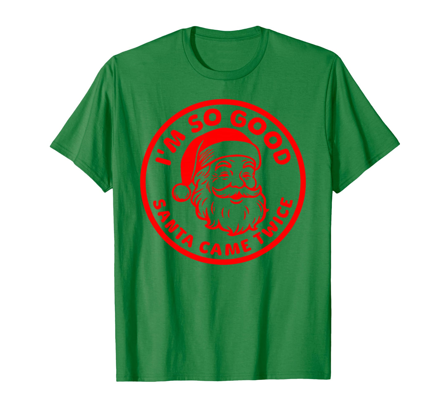 I'm SO Good Santa Came Twice Funny Adult Inappropriate Santa T-Shirt