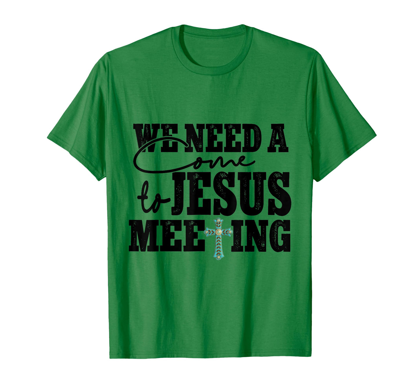 We Need A Come To Jesus Meeting T-Shirt