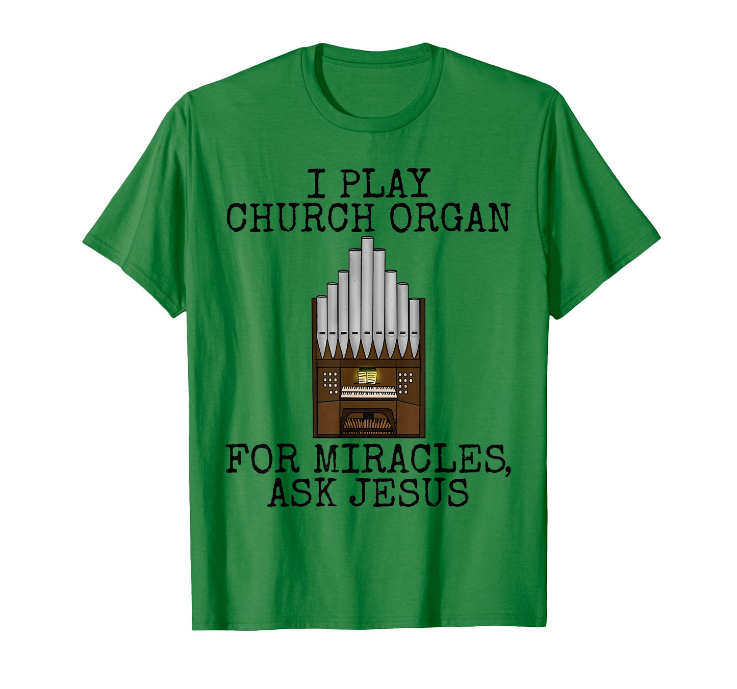 I Play Church Organ, For Miracles Ask Jesus, Church Organist T-Shirt