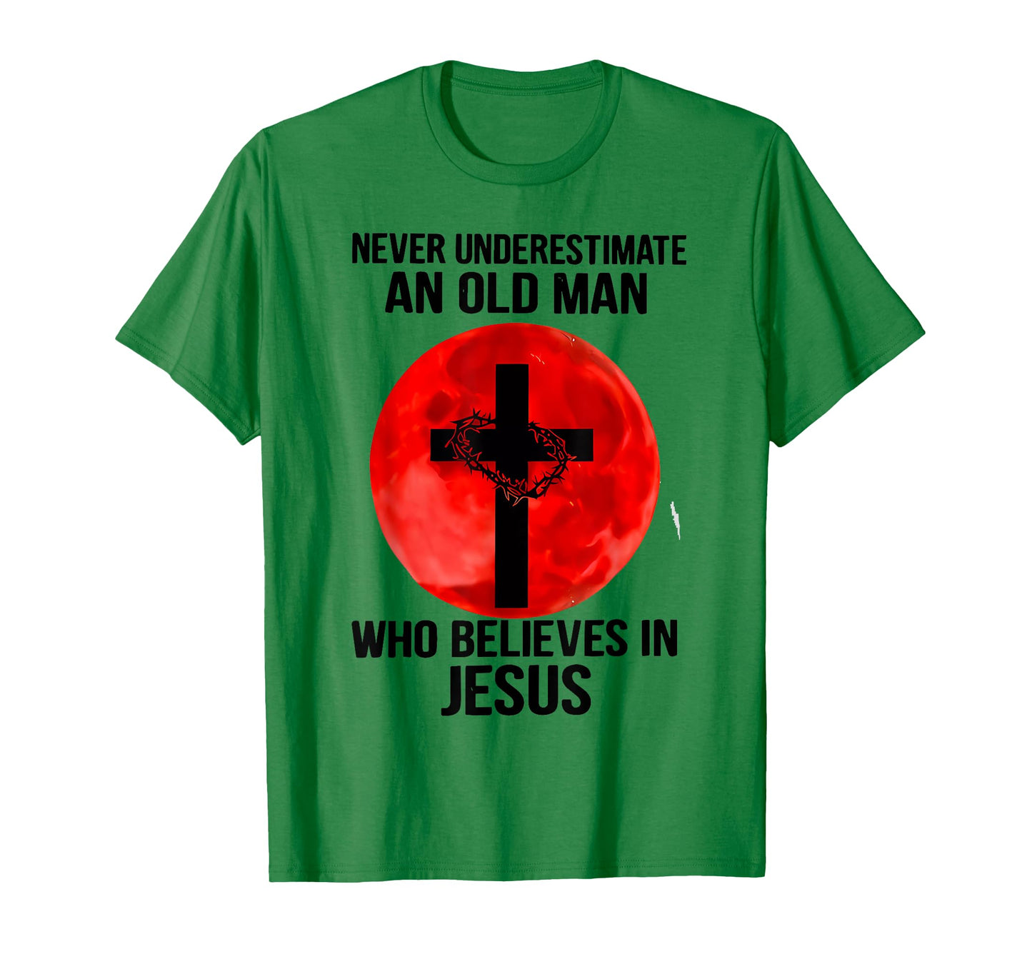 Never Underestimate An Old Man Who Believes In Jesus Christ T-Shirt
