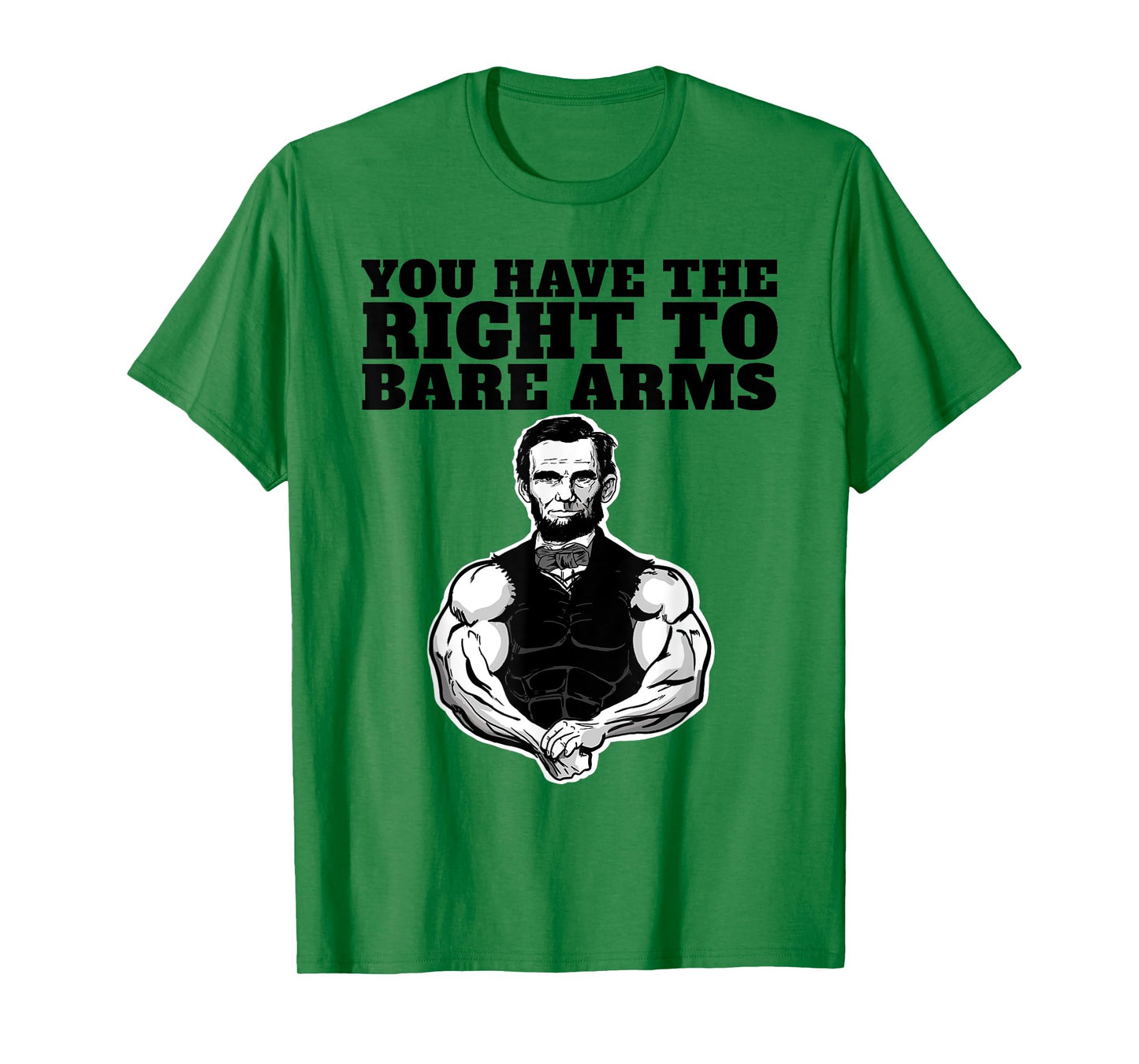 You Have the right to bare arms funny Abraham Lincoln T-Shirt
