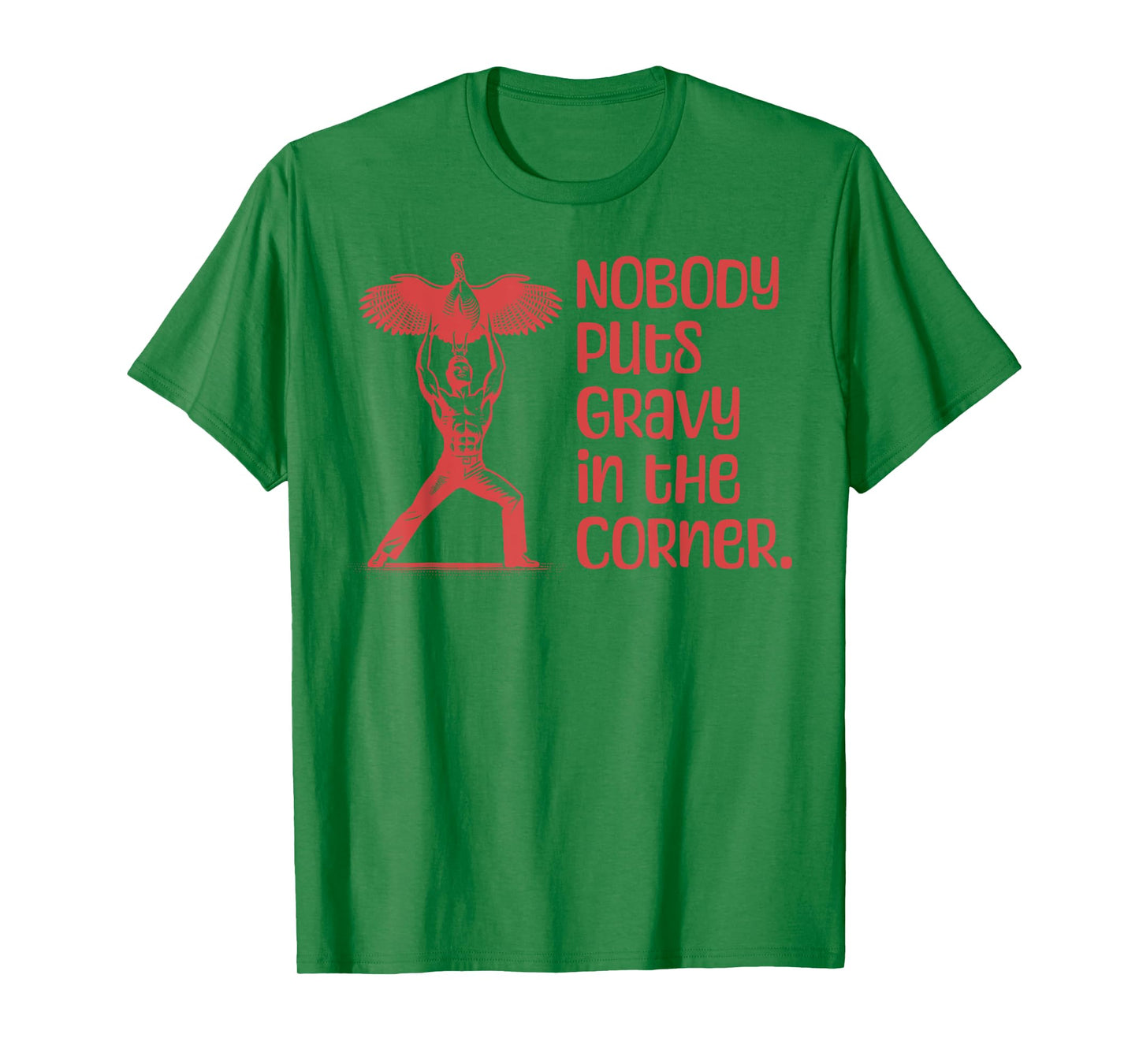 NOBODY PUTS GRAVY IN THE CORNER Thanksgiving Dinner Turkey T-Shirt