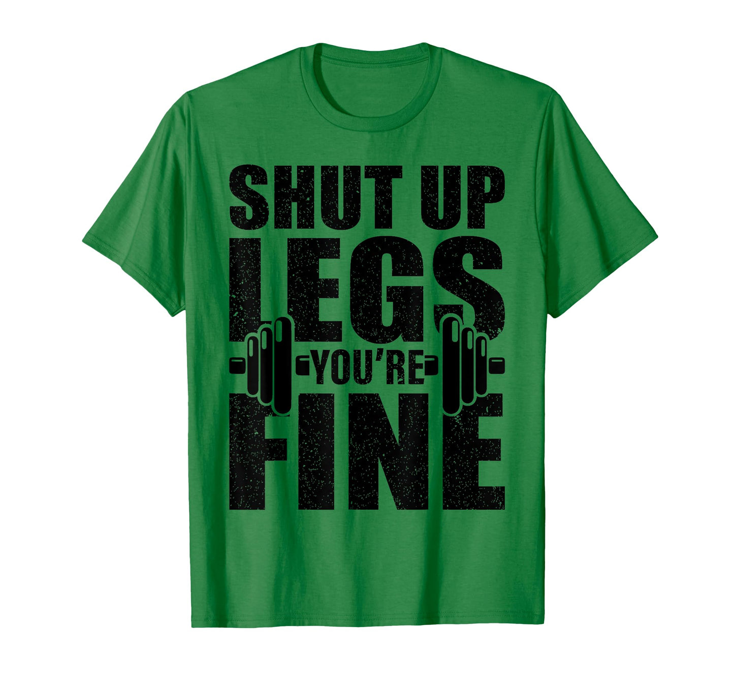 Shut-Up Legs You're Fine Funny Fitness Workout T-Shirt