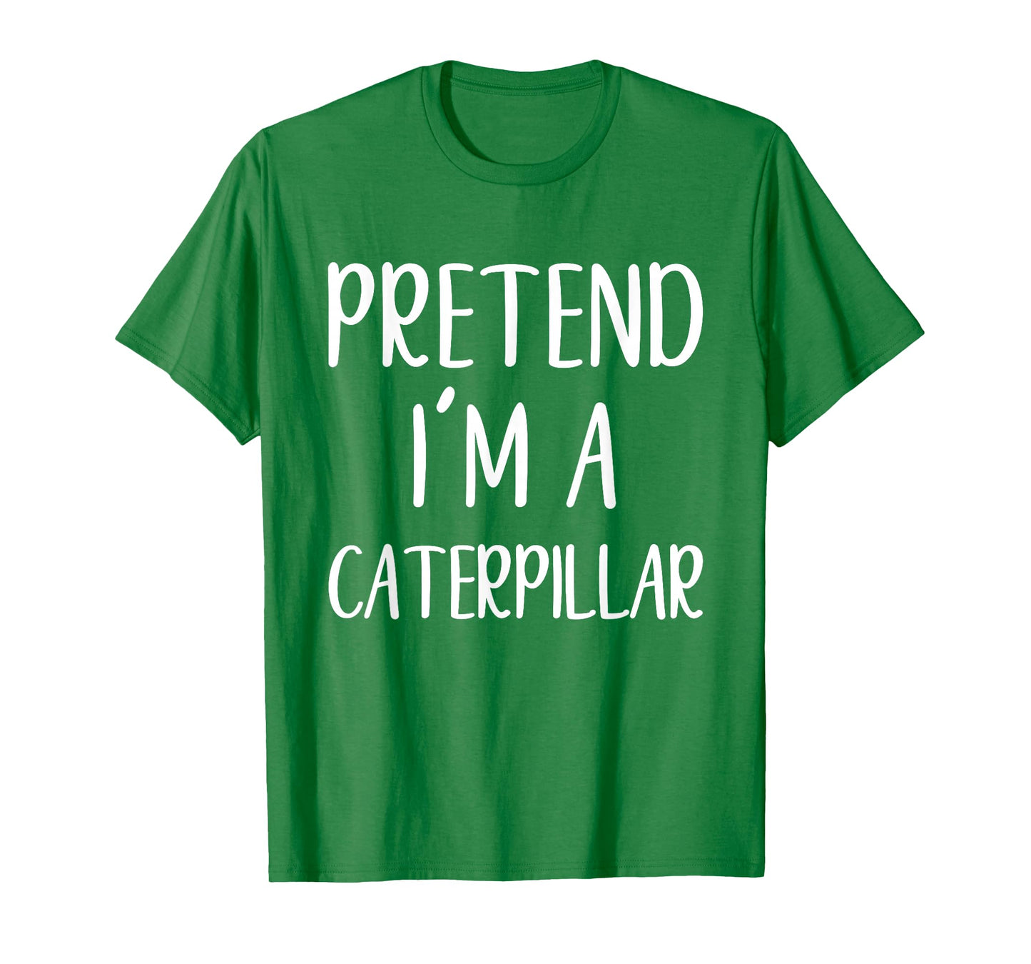 Pretend I'm A Caterpillar Costume Halloween Easy Adult Kid T-Shirt