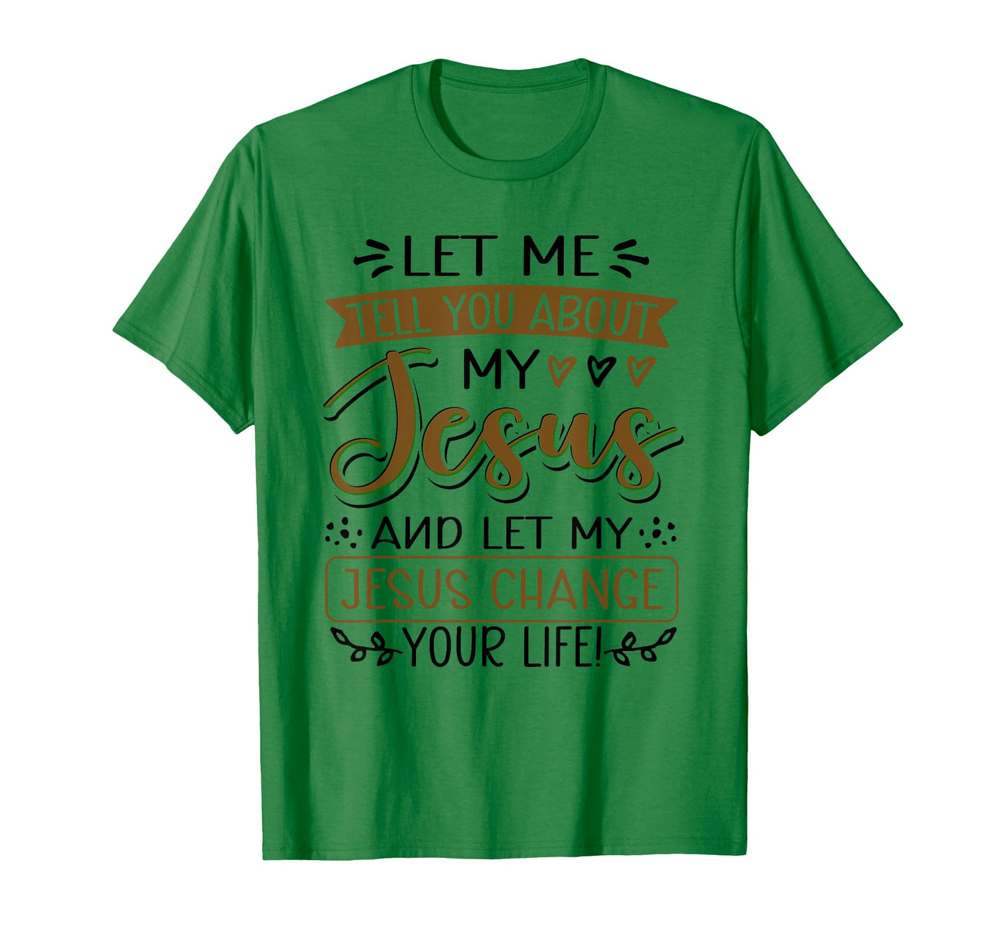 Let Me Tell You About My Jesus And Jesus Change Your Life T-Shirt