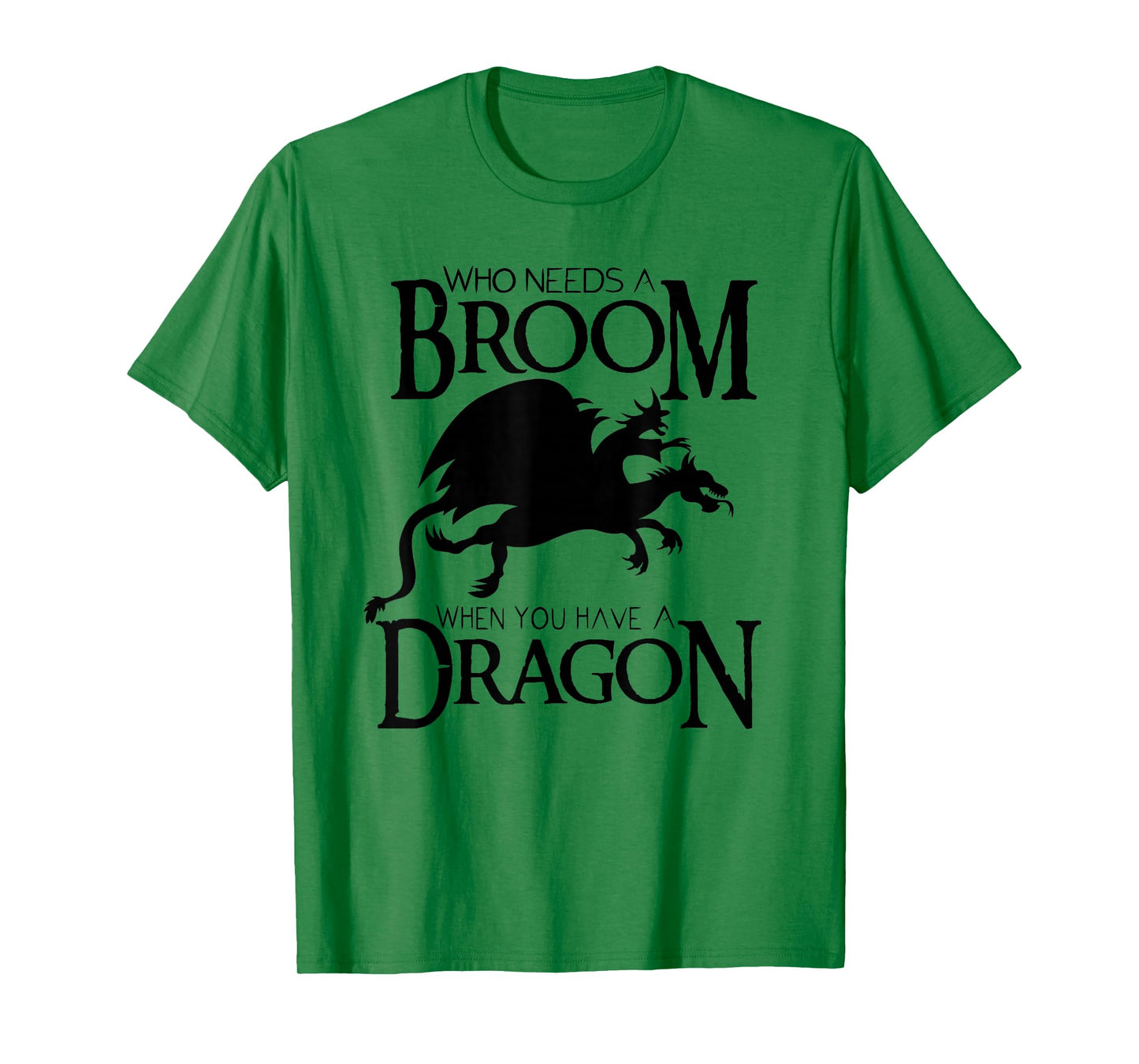 Who Needs a Broom When You Have a Dragon T-Shirt