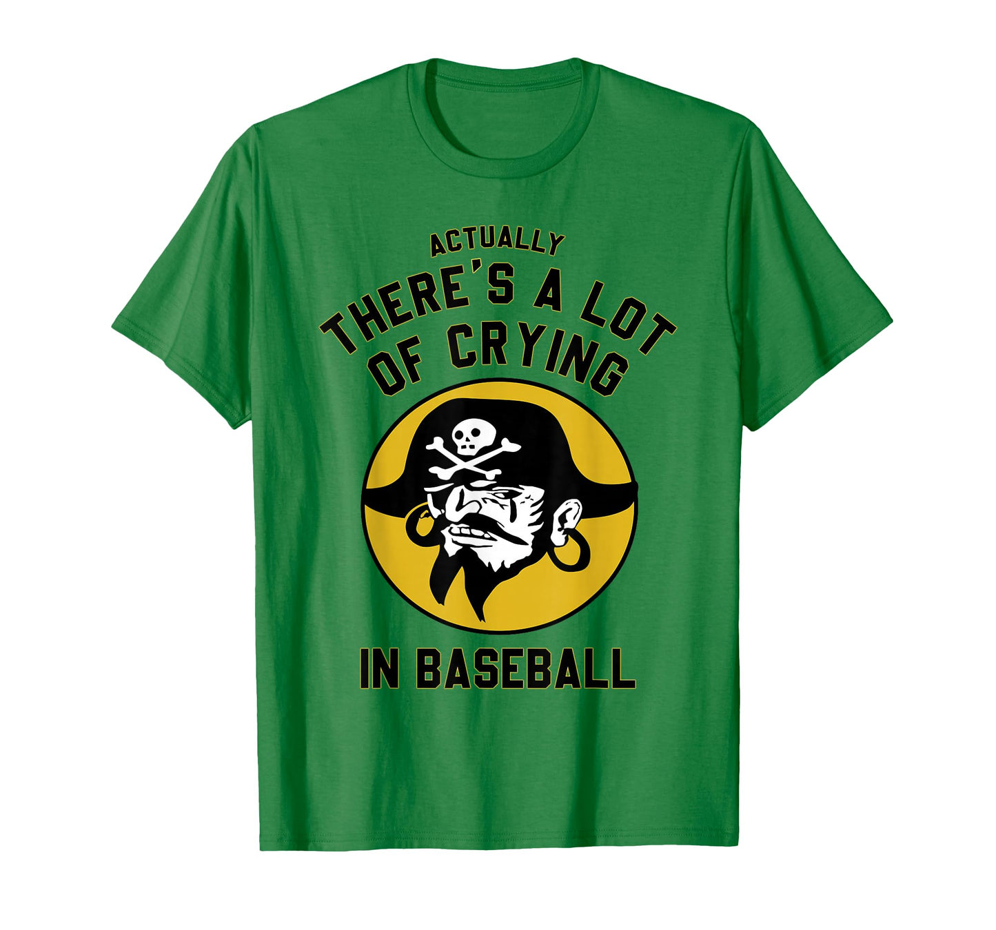 Actually There A Lot Of Crying In Baseball Lovers Pirate T-Shirt
