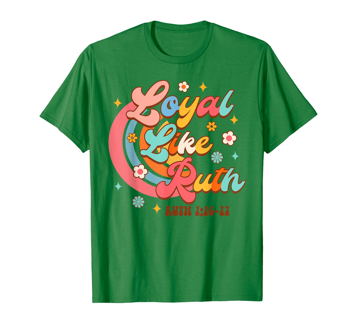 Christian Faith Jesus God Religious Bible Loyal Like Ruth T-Shirt