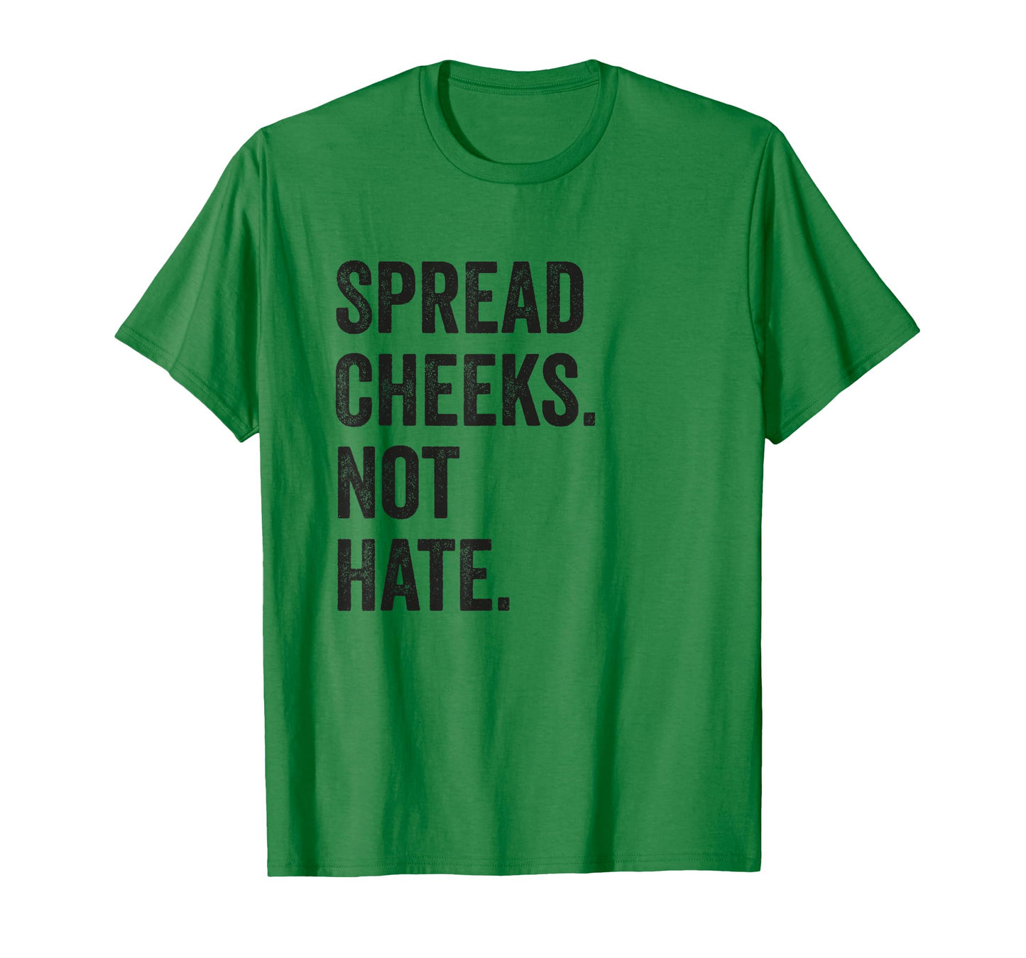 Spread Cheeks Not Hate Funny Gym Fitness and Workout T-Shirt