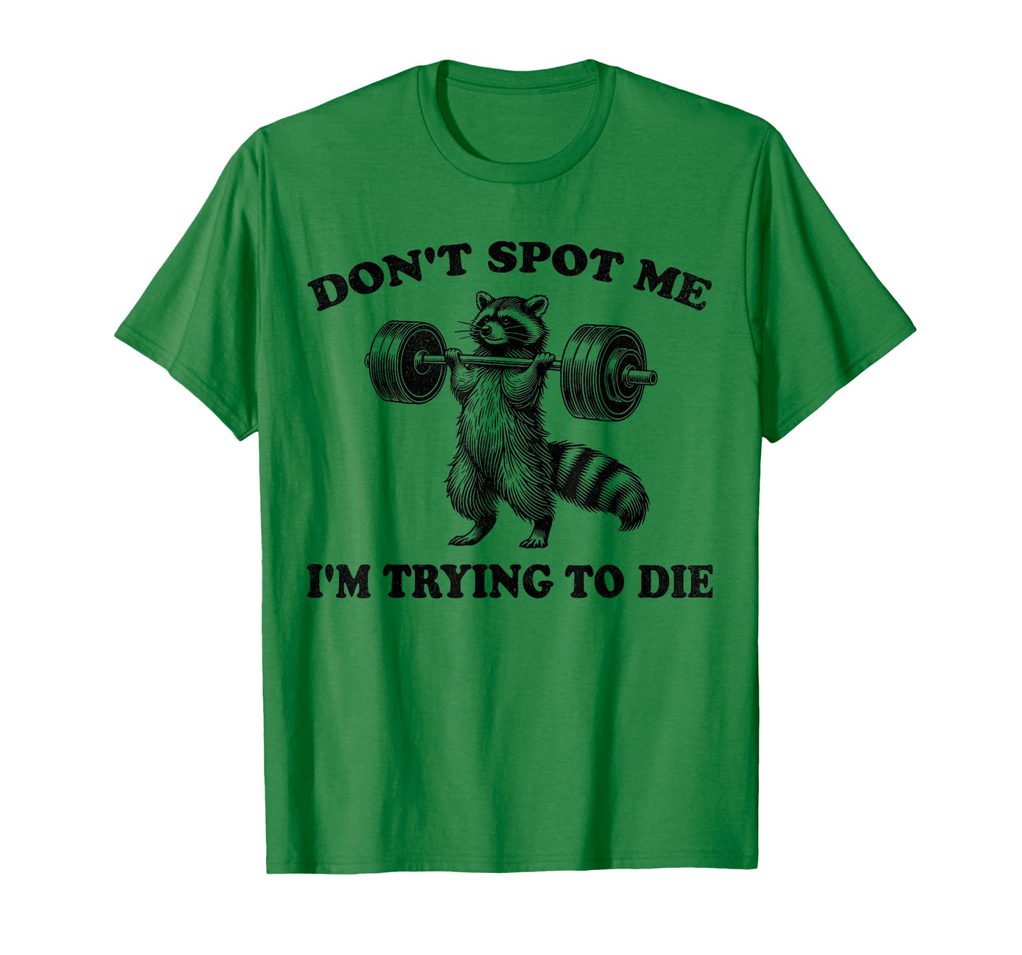 Don't Spot Me I'm Trying to Die Funny racoon Workout Gym T-Shirt