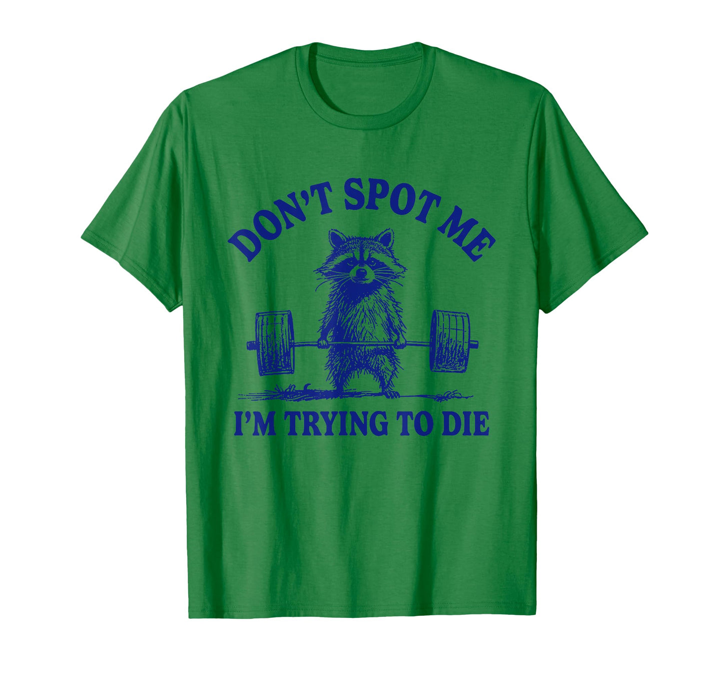 Don't Spot Me I'm Trying To Die Funny Raccoon Weightlifter T-Shirt