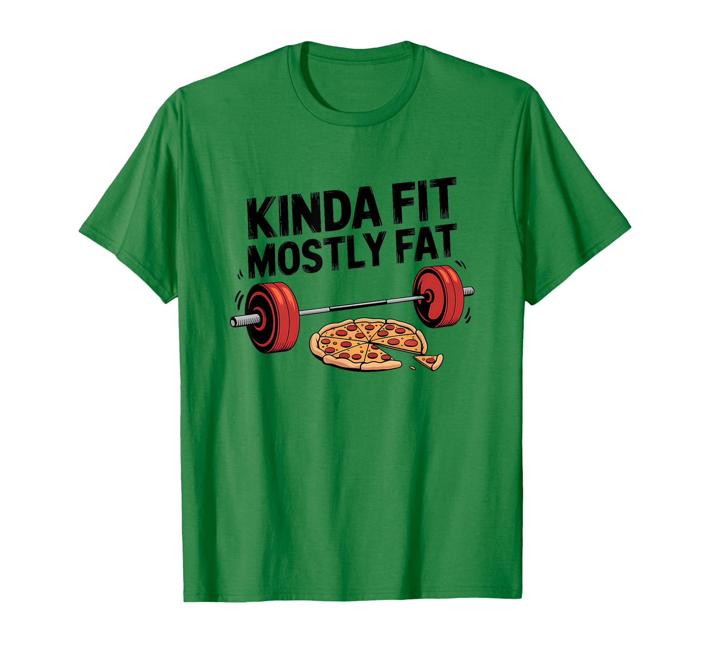 Kinda Fit Mostly Fat Pizza Lover Exercise Workout Fitness T-Shirt