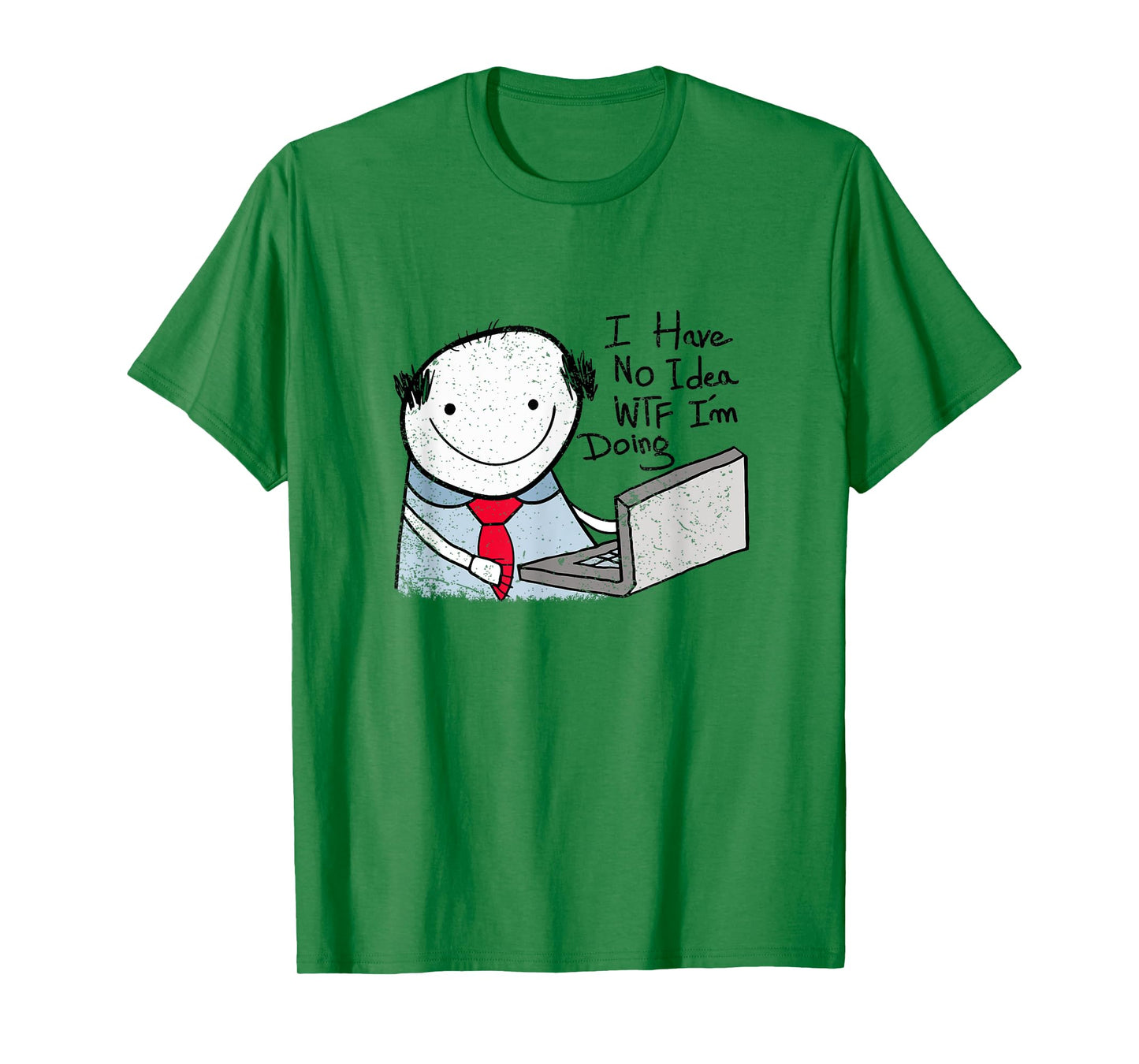 I Have No Idea WTF I'm Doing Sarcastic Funny Office T-Shirt