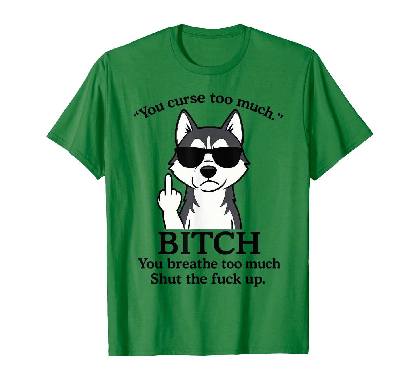 Wolf You Curse Too Much Bitch You Breathe Too Much Shut The T-Shirt