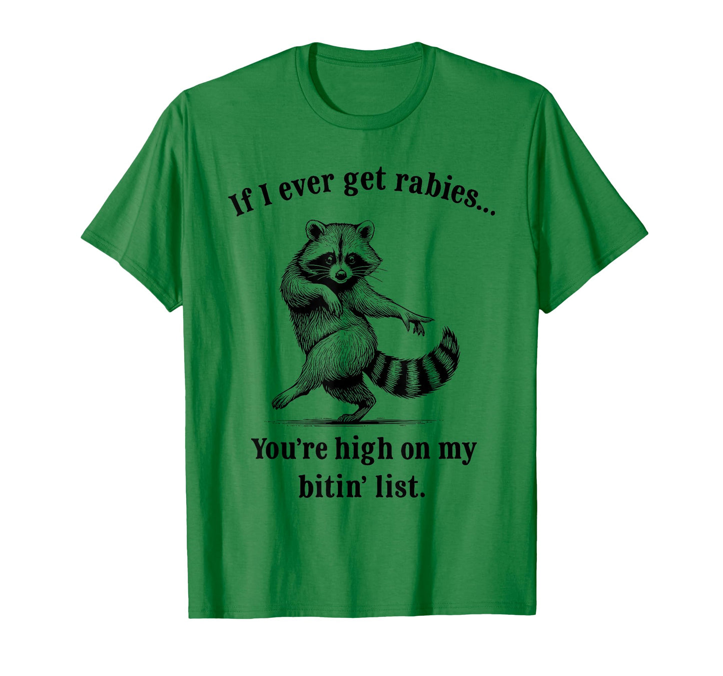 If I Ever Get Rabies You’re High On My Bitin’ List Raccoon T-Shirt