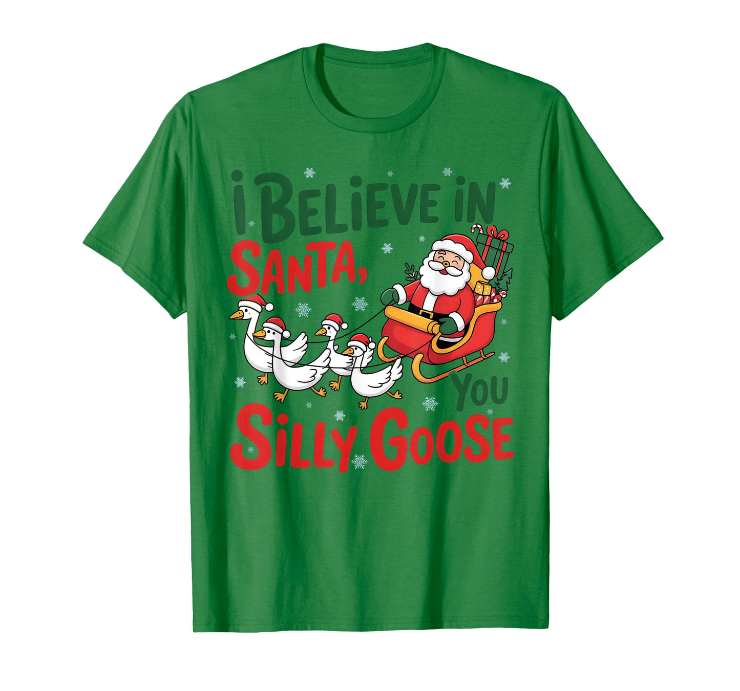 I-Believe in Santa, You Silly-Goose, Merry Goose Christmas T-Shirt
