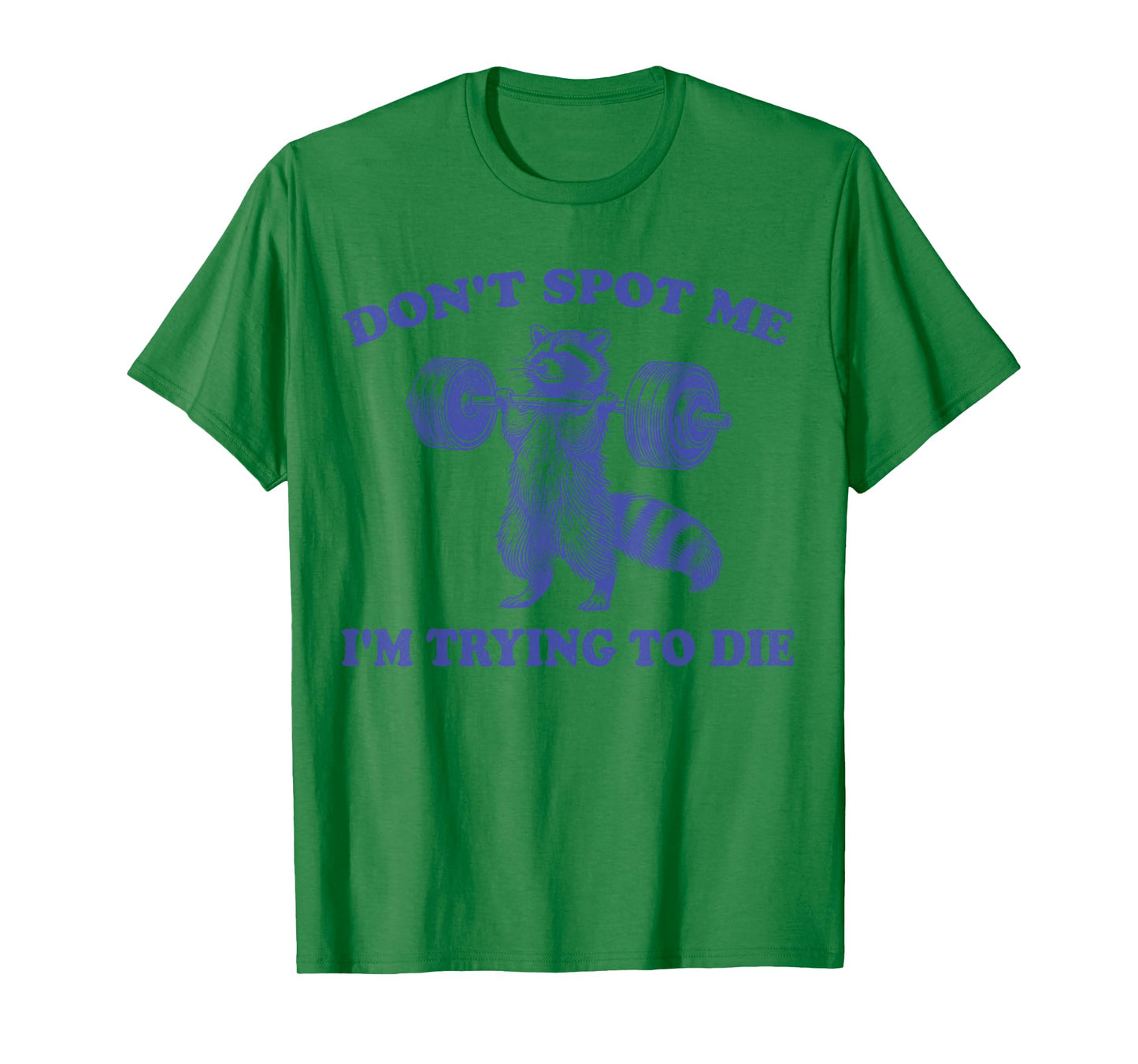 Don't Spot Me I'm Trying to Die Funny racoon Workout Gym T-Shirt