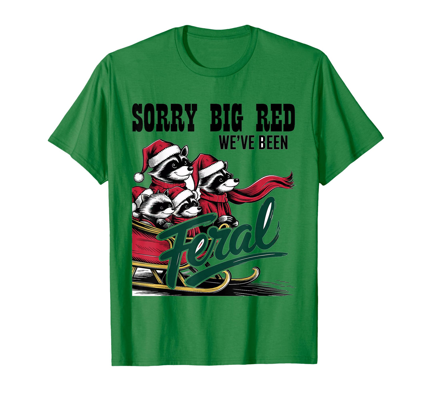 Sorry Big Red Weve Been Feral Raccoon Christmas Humor T-Shirt