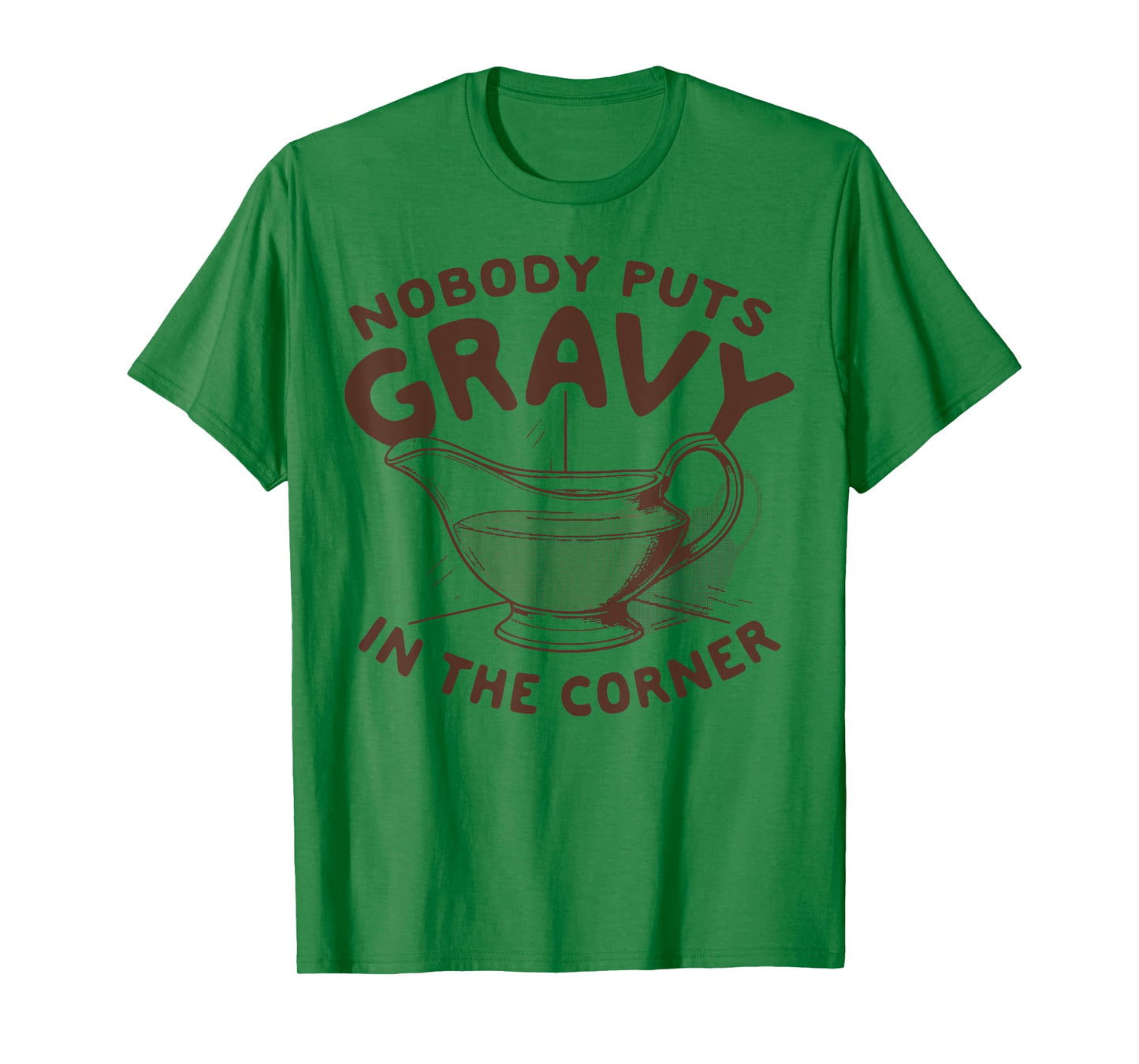 Nobody Puts Gravy In The Corner T-Shirt
