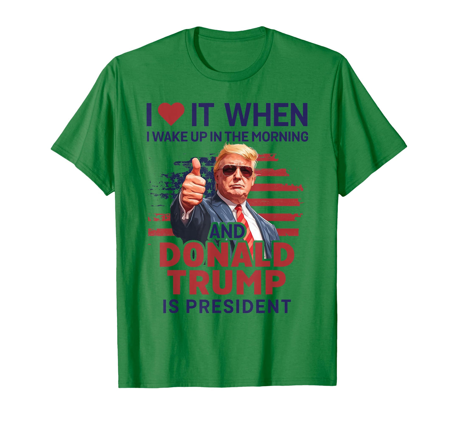 I Love It When I Wake Up And Trump Is President Funny Trump T-Shirt