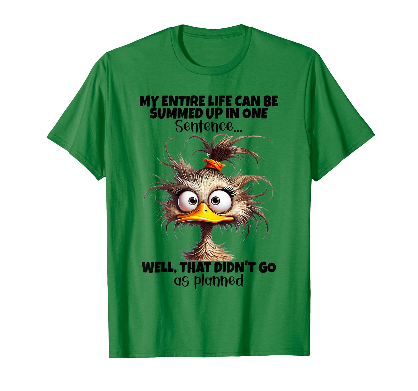 Duck My Entire Life Can Be Summed Up In One Sentence Well T-Shirt
