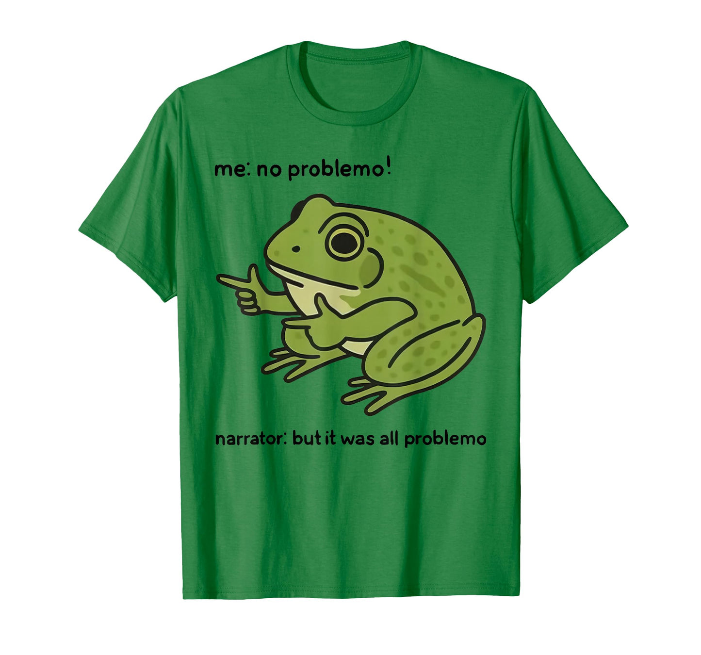 Funny Frog Me No Problemo Narrator But It was All Problemo T-Shirt