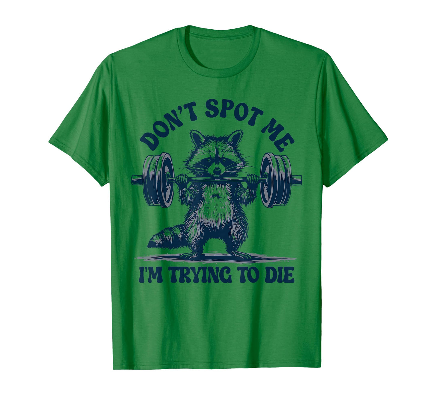 Funny Gym Raccoon Don’t Spot Me I’m Trying to Die Training T-Shirt