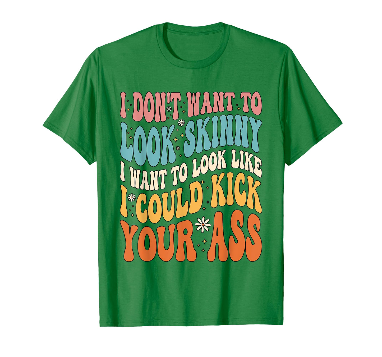 I Don't Want To Look Skinny Gym Workout T-Shirt