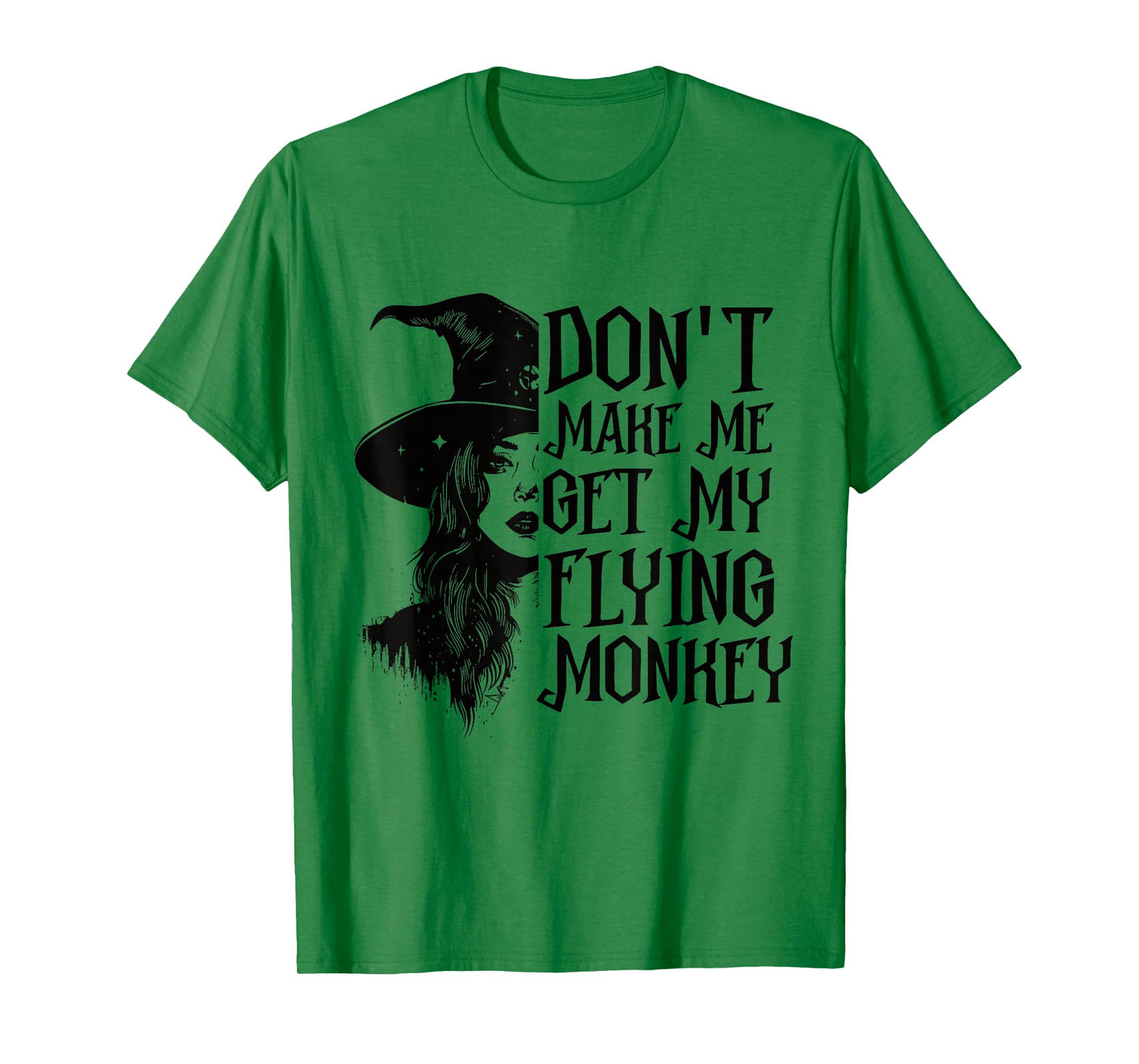 Don't Make Me Get My Flying Monkeys Funny Witch Halloween T-Shirt