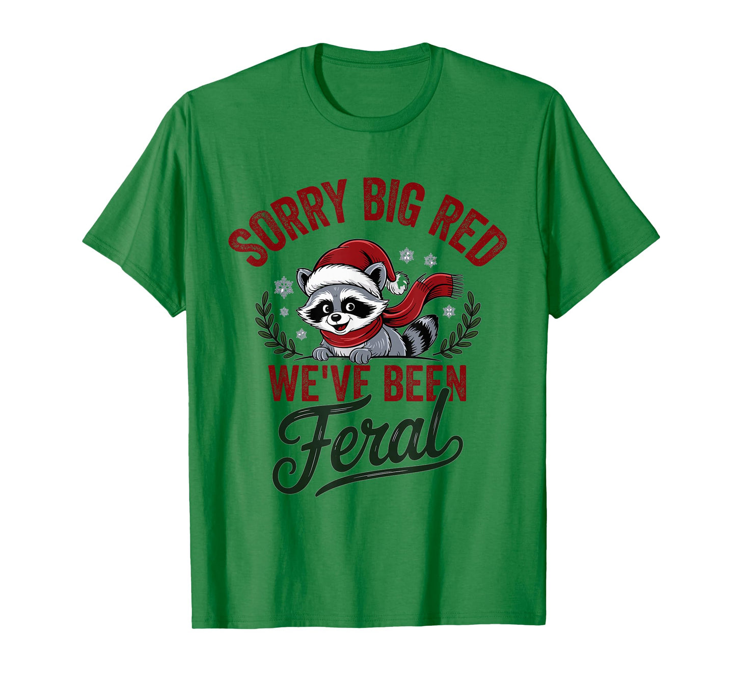 Sorry Big Red Weve Been Feral Raccoon Christmas Humor T-Shirt