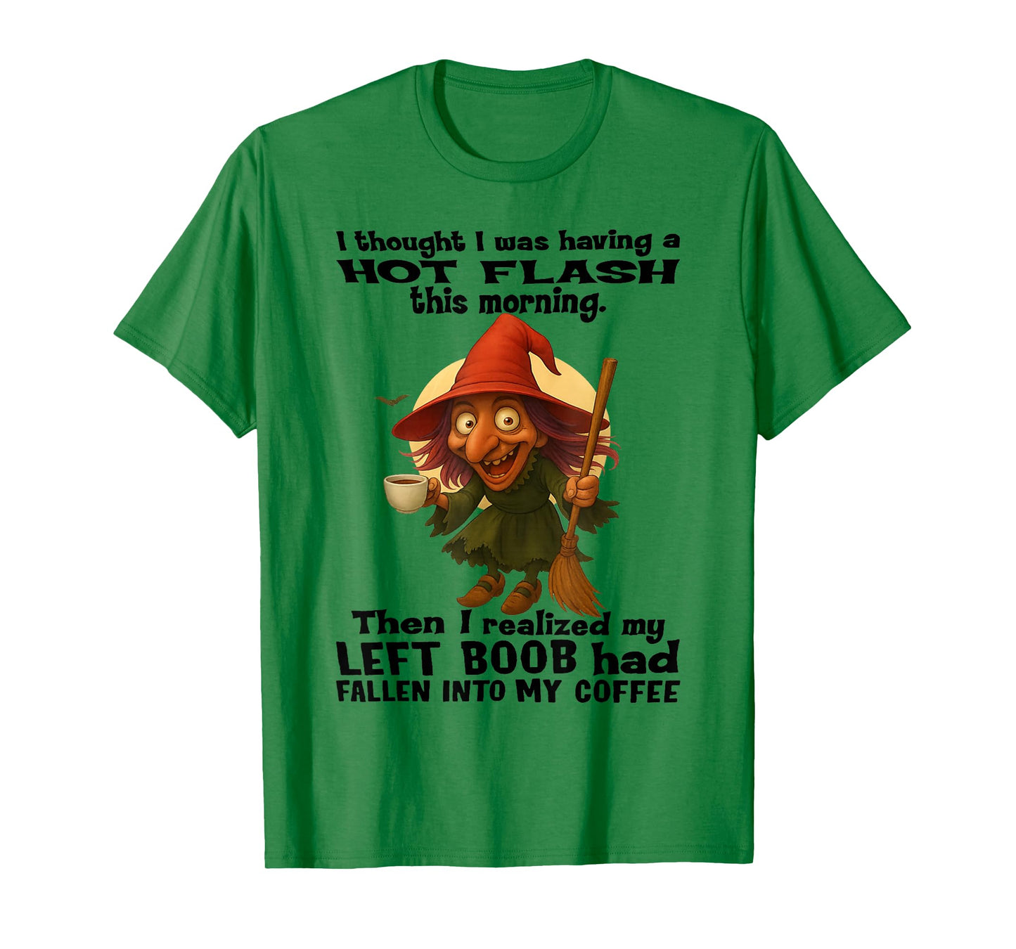 Witch - I Thought I was Having A Hot Flash This Morning T-Shirt
