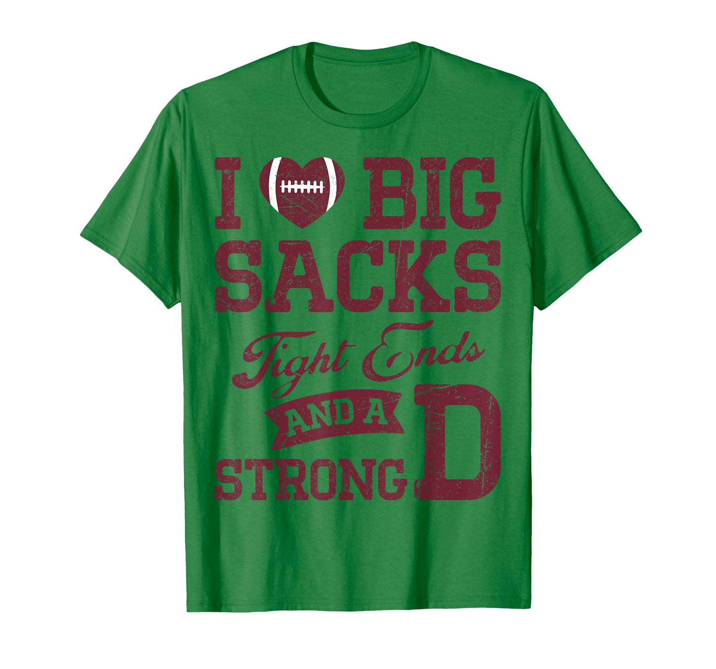 I Love Big Sacks Tight Ends And A Strong D Football Saying T-Shirt