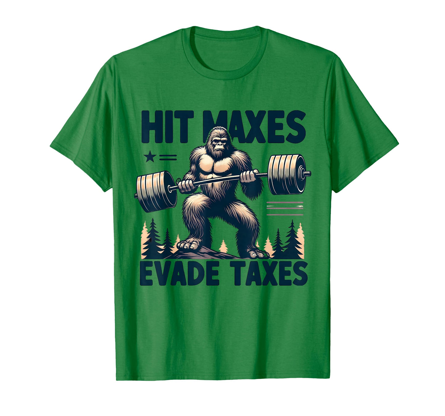 Bigfoot Gym Weightlifting Hit Maxes Evade Taxes Workout T-Shirt