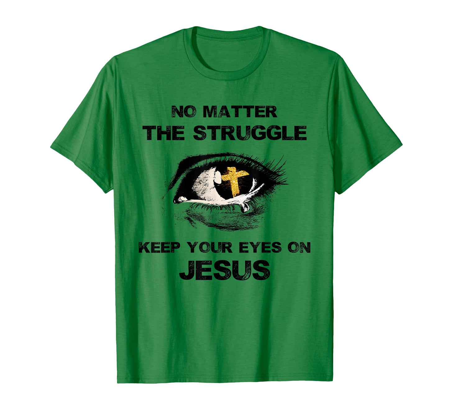 No Matter The Struggle Keep Your Eyes On Jesus T-Shirt