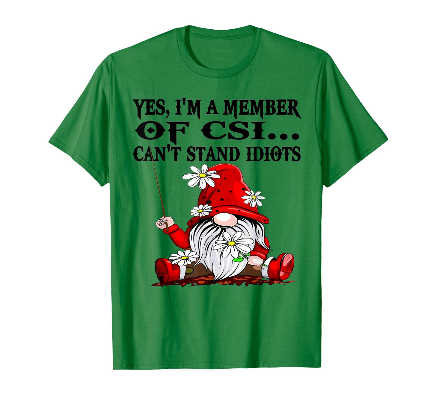 Gnome Yes I'm A Member Of CSI Can't Stand Idiots T-Shirt