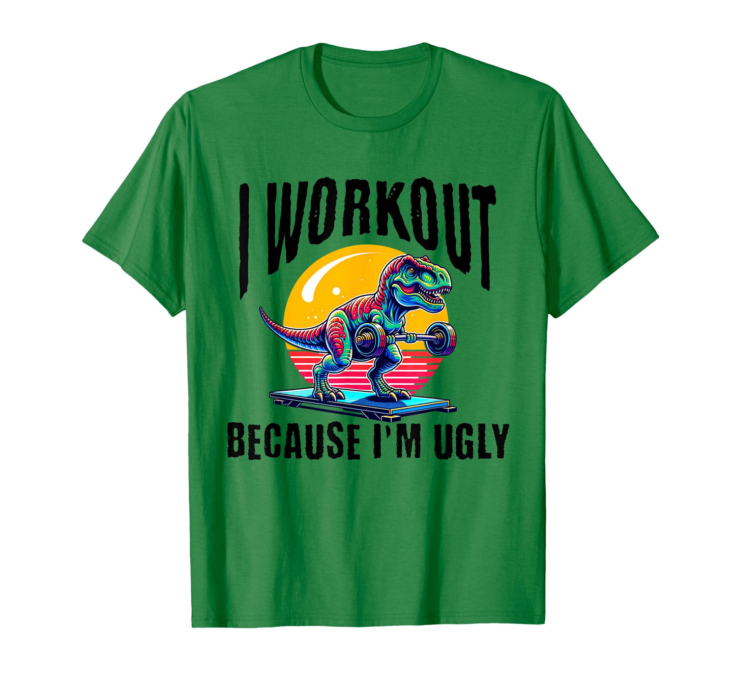 I Workout Because I'm Ugly Motivational T-Shirt