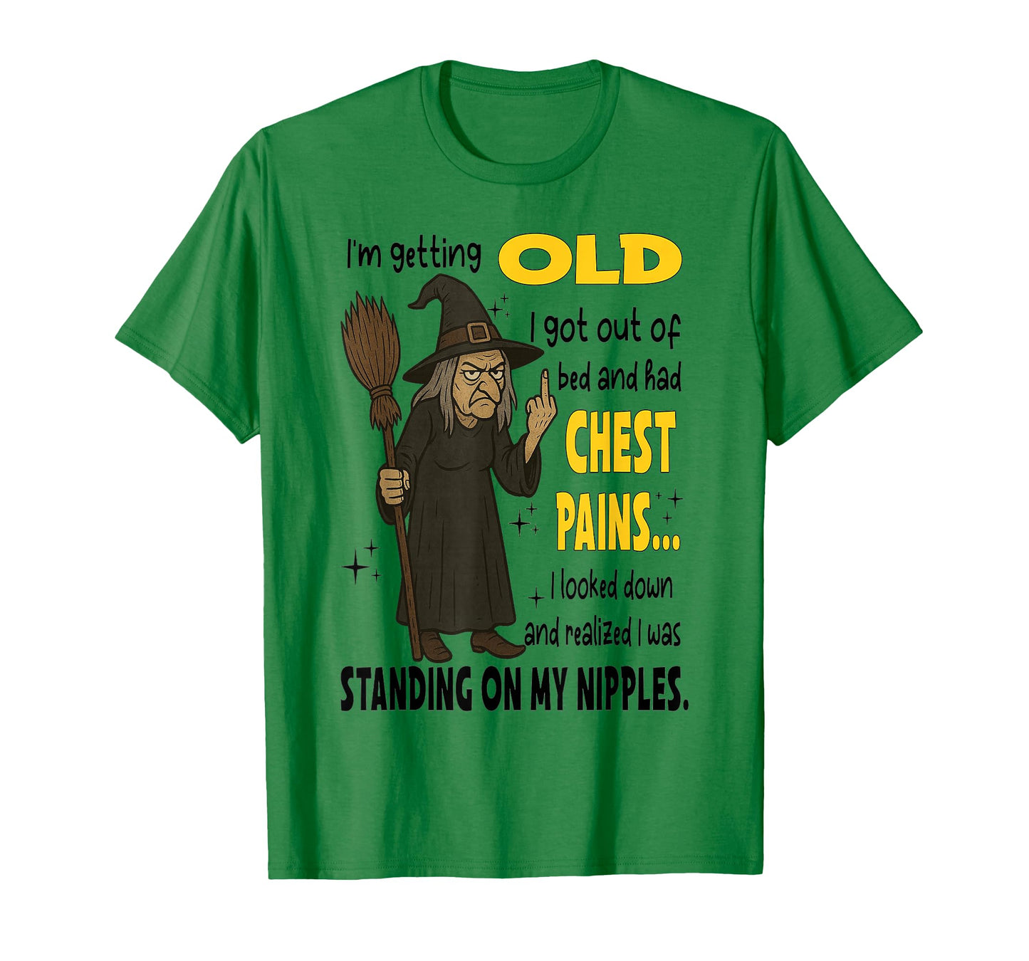 Witch - I'm Getting Old I Got Out of Bed and Had Chest Pains T-Shirt