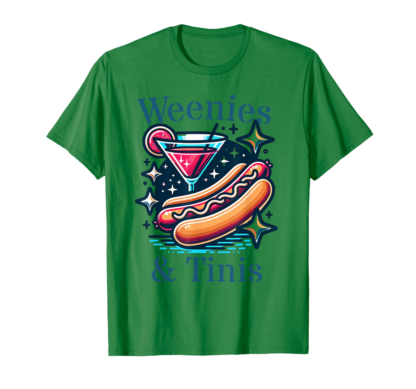 Weenies and martinis hotdog with martini weenies and tinis Men Women T-Shirt