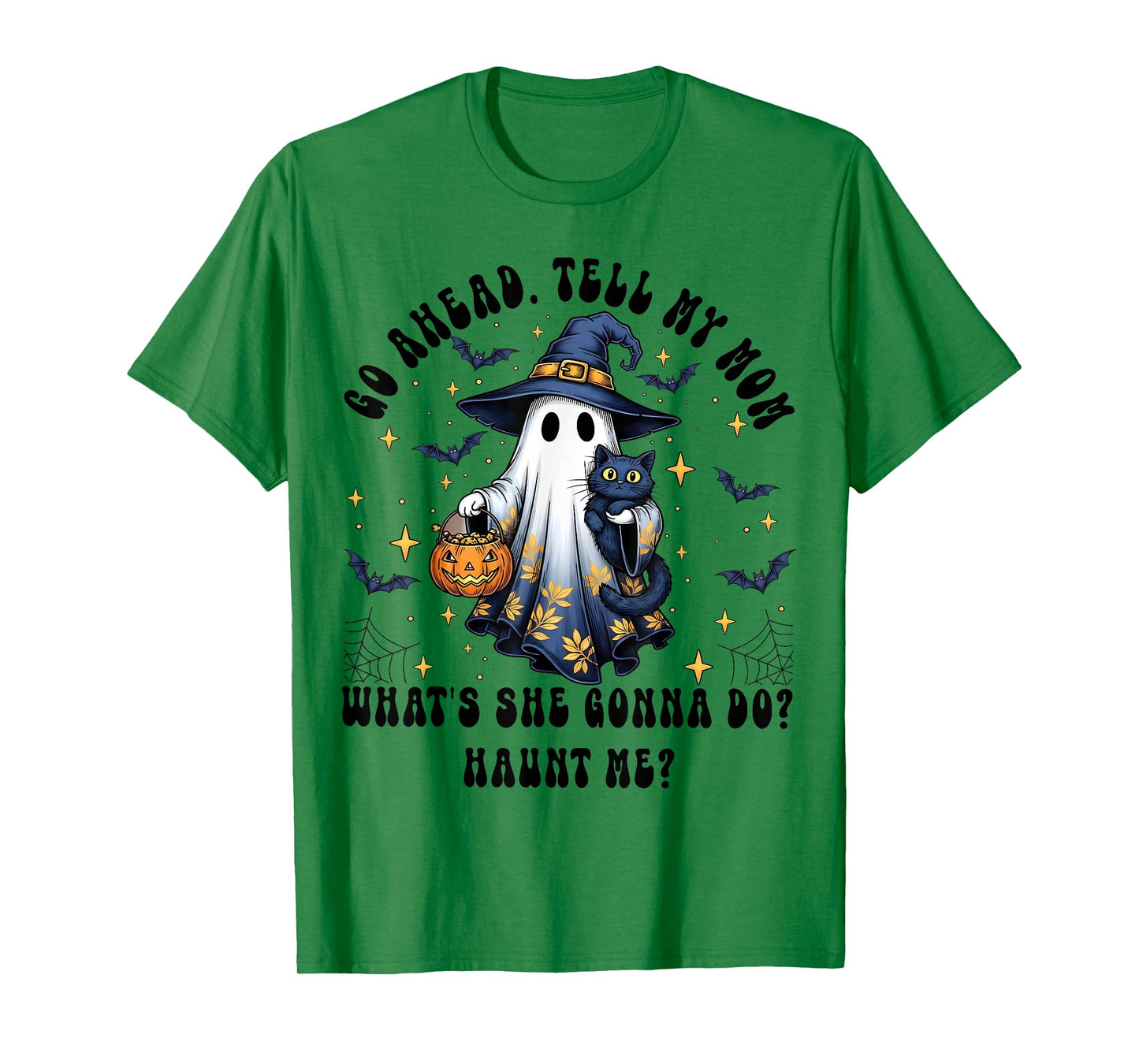 Go Ahead Tell My Mom What She Gonna Do Haunt Me Witch Ghost T-Shirt