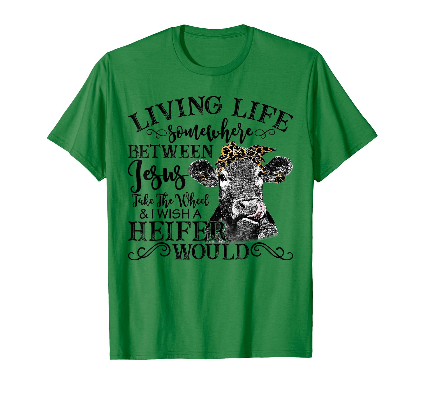 Living Between Jesus Take The Wheel And I Wish A Heifer T-Shirt